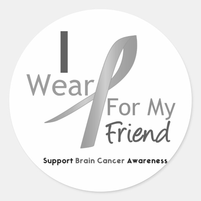 Brain Cancer I Wear Gray Ribbon For My Friend Classic Round Sticker (Front)