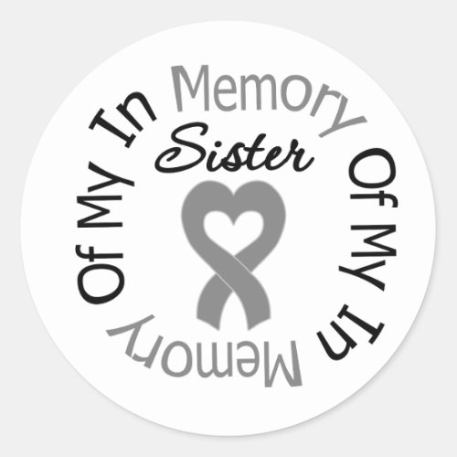 Brain Cancer In Memory of My Sister Classic Round Sticker
