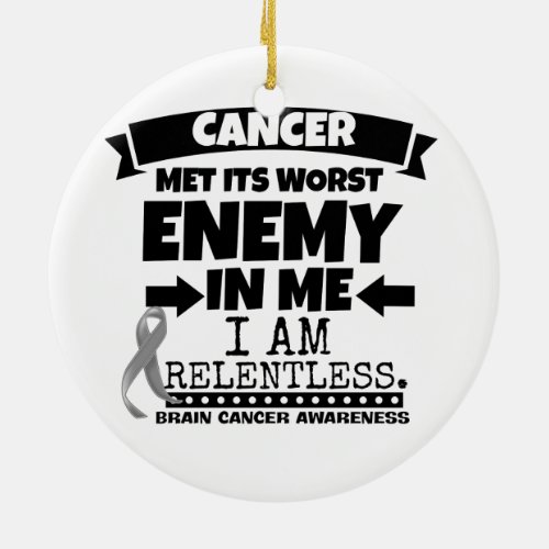 Brain Cancer Met Its Worst Enemy in Me Ceramic Ornament
