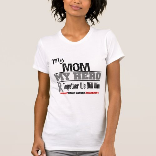 Brain Cancer My Mom My Hero Together We Will Win T_Shirt