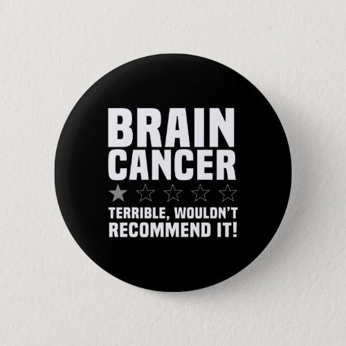 Brain Cancer Terrible Wouldnt Recommend It Warrio Button