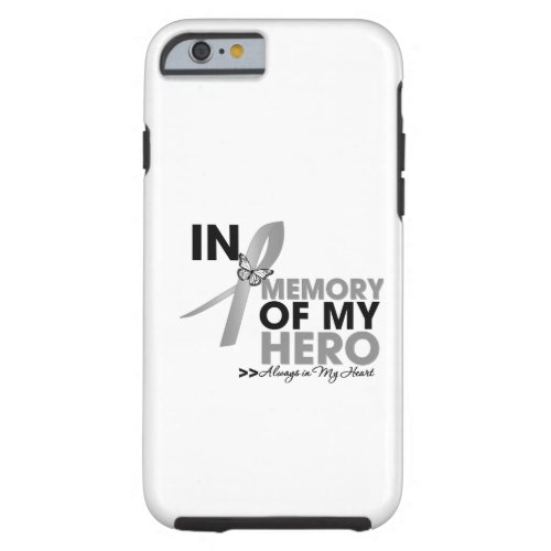 Brain Cancer Tribute In Memory of My Hero Tough iPhone 6 Case