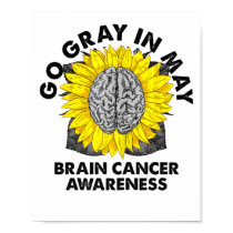 Brain Cancer Tumor Awareness Go Gray In May Sunflo Poster