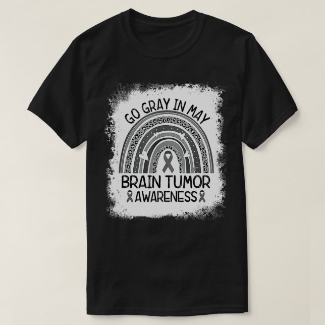 Brain Cancer Tumor Awareness Go Gray In May  T-Shirt (Design Front)
