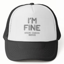 Brain Cancer Warrior - I AM FINE Trucker Hat