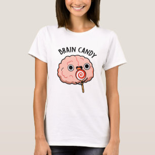 Brain Candy Funny Brain Anatomy Pun T-Shirt