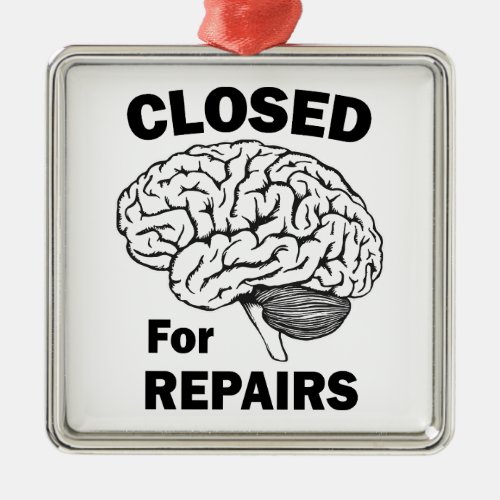 Brain Closed For Repairs Metal Ornament