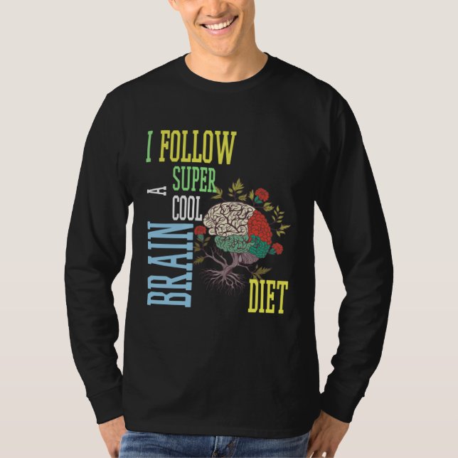 Brain diet quote I follow brain diet T-Shirt (Front)