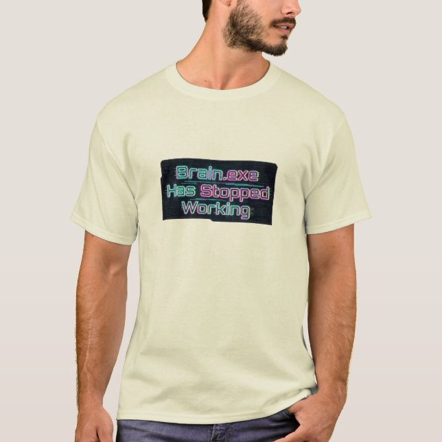 Brain.exe Has Stopped Working Funny Tee (Front)