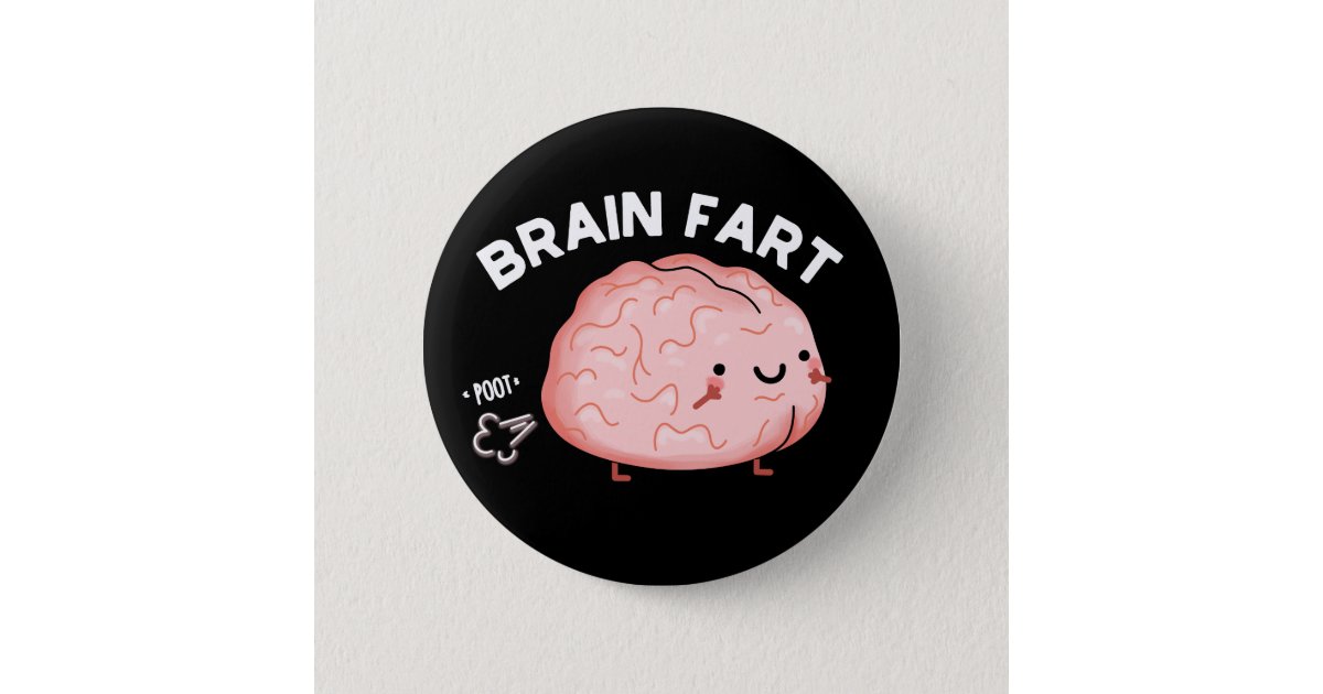 Brain Fart Funny Anatomy Pun Dark BG Button | Zazzle
