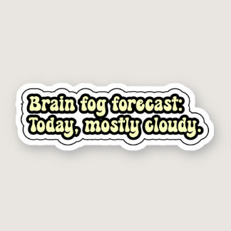 Brain fog forecast: Today, mostly cloudy. ADHD Sticker