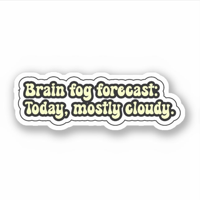 Brain fog forecast: Today, mostly cloudy. ADHD Sticker (Front)