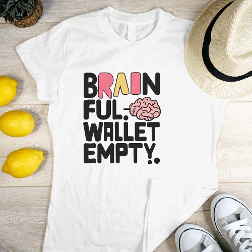 Brain Full Wallet Empty Bold and Colorful T_Shirt