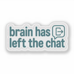 Brain Has Left The Chat Funny Sticker