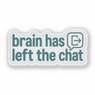 Brain Has Left The Chat Funny Sticker