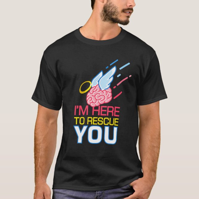 Brain I Here To Rescue You I Neurologist Neuroscie T-Shirt (Front)