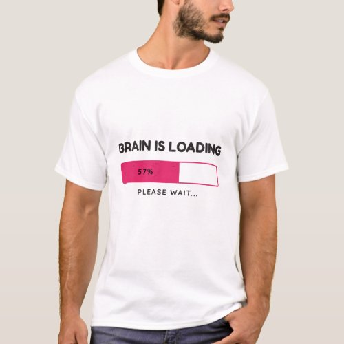 Brain is loading please wait T_Shirt