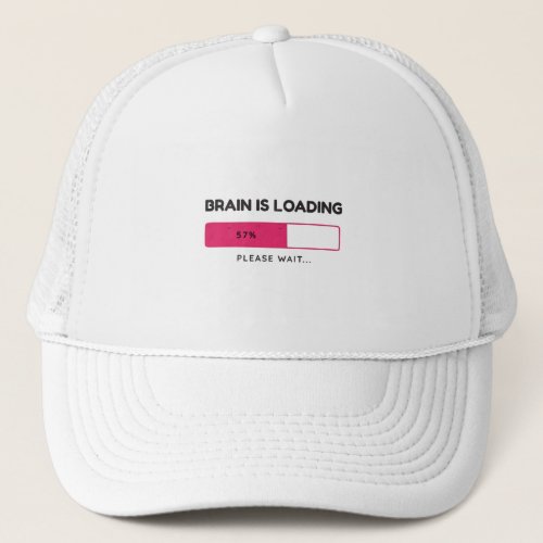 Brain is loading please wait trucker hat
