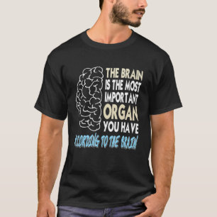 Brain Is The Most Important Organ According To Bra T-Shirt