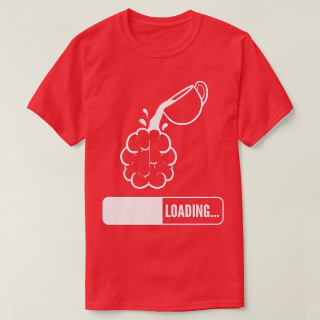 Brain Loading Coffee Lover Gift T-Shirt (Design Front)