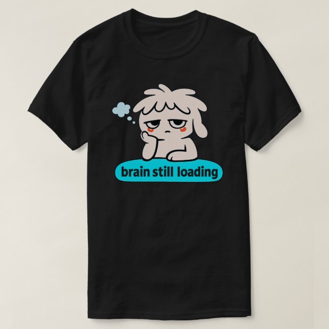 Brain Loading Phase – Cute Slow Mind Humor T-Shirt (Design Front)