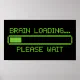 Brain Loading... Please Wait Poster | Zazzle