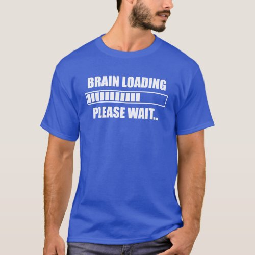 Brain Loading Please Wait T_Shirt