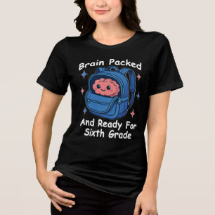 “Brain Packed and Ready For Sixth Grade” Brain Tri-Blend Shirt