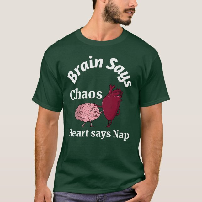 Brain Says Chaos, Heart Says Nap T-Shirt (Front)