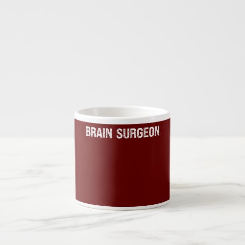 Brain Surgeon Doctor  Espresso Cup