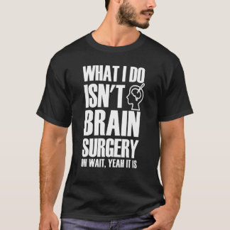 Brain Surgeon Jokes Cool Brain Surgery Neurosurgeo T-Shirt