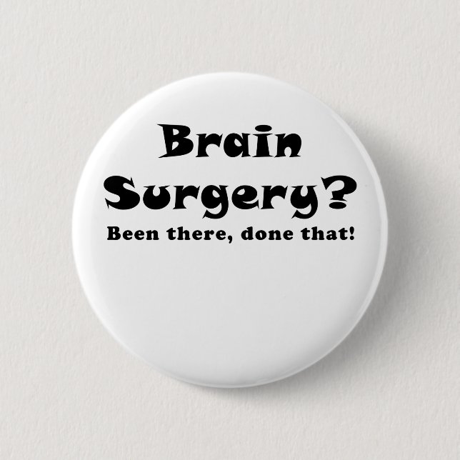 Brain Surgery Been There Done That Button (Front)