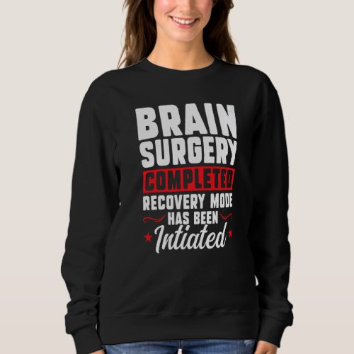 Brain Surgery Completed Recovery Brain Replacement Sweatshirt