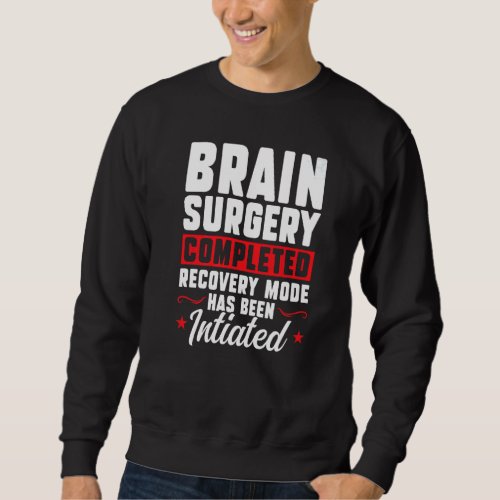 Brain Surgery Completed Recovery Brain Replacement Sweatshirt