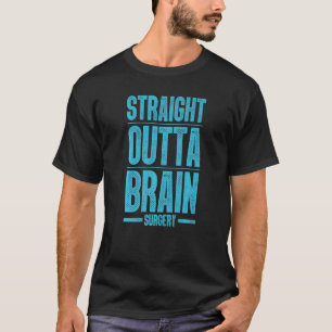 Brain Surgery For Men Women Hospital Neurosurgery  T-Shirt