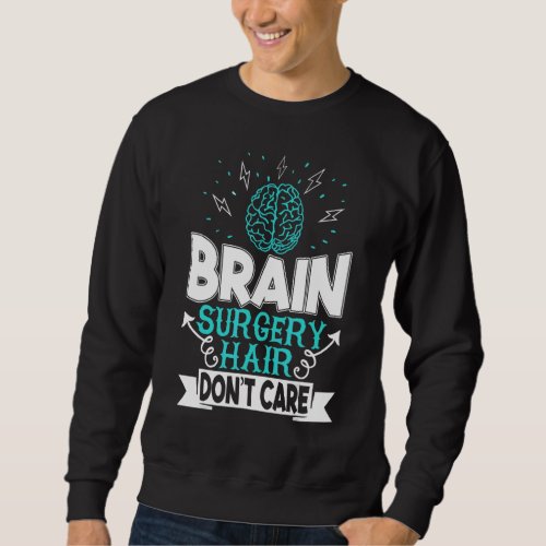Brain Surgery Hair Dont Care Brain Tumor Awareness Sweatshirt