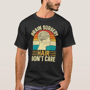 Brain Surgery Hair Don't Care  Retro Brain Surgery T-Shirt
