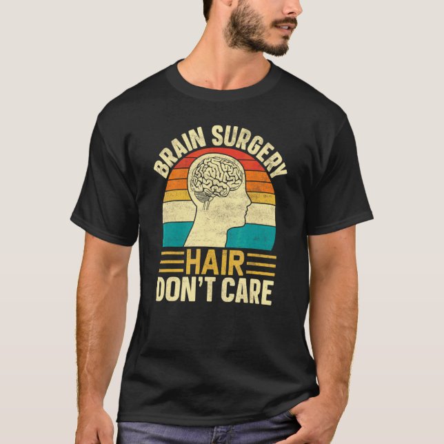 Brain Surgery Hair Don't Care  Retro Brain Surgery T-Shirt (Front)
