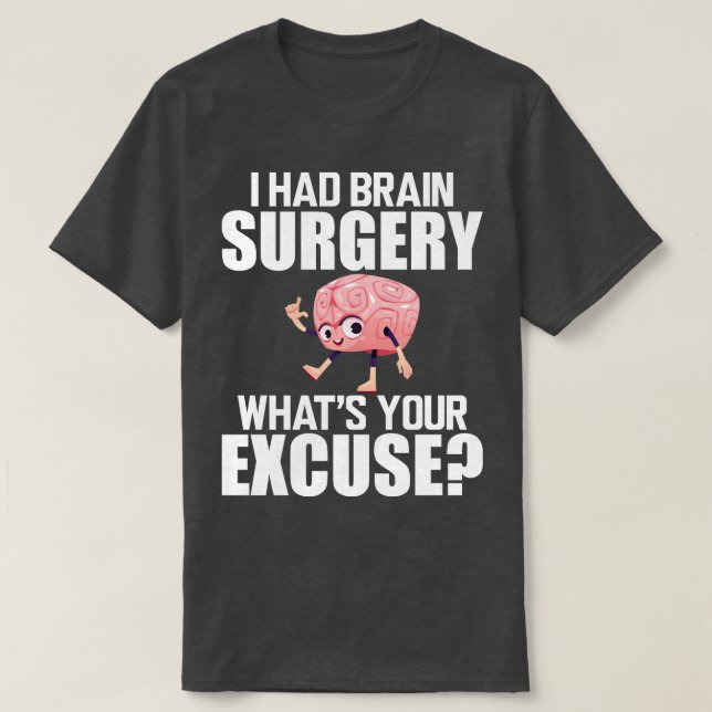 Brain Surgery I had a brain surgery whats your exc T-Shirt (Design Front)
