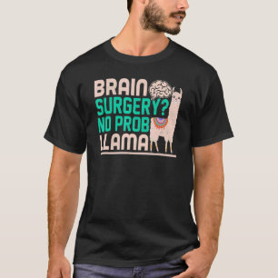 Brain Surgery No Prob Llama  Brain Surgery Survivo T-Shirt