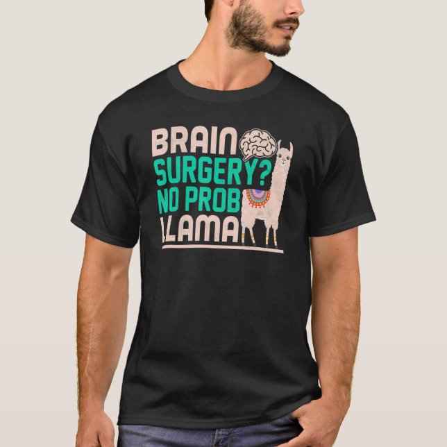 Brain Surgery No Prob Llama  Brain Surgery Survivo T-Shirt (Front)