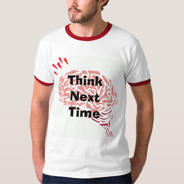brain, Think Next Time  T-Shirt (Front)
