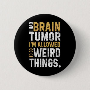 Brain Tumor Awareness Aneurysm I Had A Brain Tumor Button