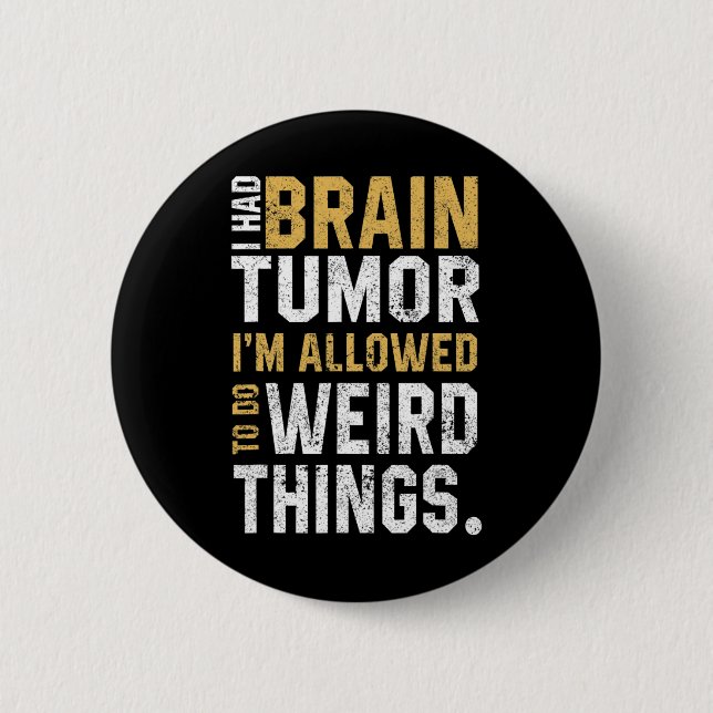 Brain Tumor Awareness Aneurysm I Had A Brain Tumor Button (Front)