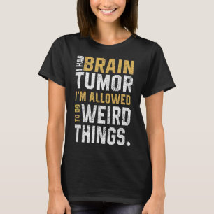 Brain Tumor Awareness Aneurysm I Had A Brain Tumor T-Shirt