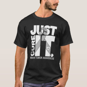 Brain Tumor Awareness Just Cure It T-Shirt