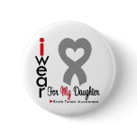 Brain Tumor I Wear Gray Ribbon For My Daughter Button
