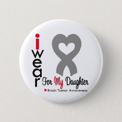 Brain Tumor I Wear Gray Ribbon For My Daughter Button