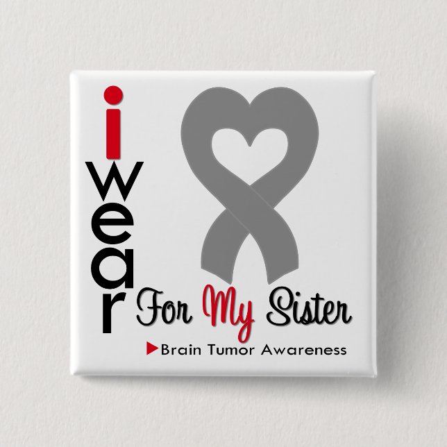 Brain Tumor I Wear Gray Ribbon For My Sister Pinback Button (Front)