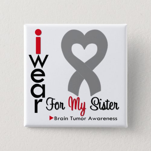 Brain Tumor I Wear Gray Ribbon For My Sister Pinback Button